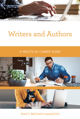 Writers and Authors: A Practical Career Guide - Tracy Brown Hamilton
