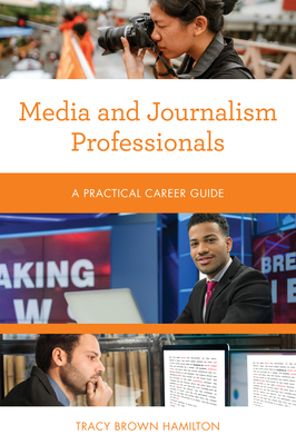 Media and Journalism Professionals: A Practical Career Guide - Tracy Brown Hamilton