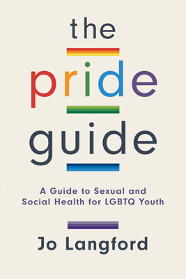 The Pride Guide: A Guide to Sexual and Social Health for LGBTQ Youth - Jo Langford
