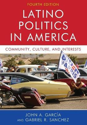 Latino Politics in America: Community, Culture, and Interests - John A. Garcia