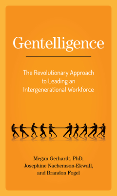 Gentelligence: The Revolutionary Approach to Leading an Intergenerational Workforce - Megan Gerhardt