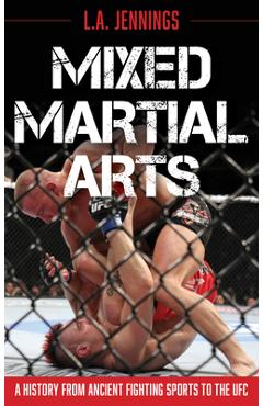 Poza produsului Mixed Martial Arts: A History from Ancient Fighting Sports to the UFC - L. A. Jennings