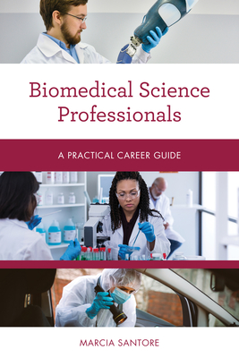 Biomedical Science Professionals: A Practical Career Guide - Marcia Santore