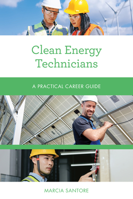 Clean Energy Technicians: A Practical Career Guide - Marcia Santore