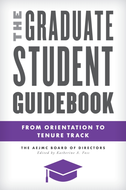 The Graduate Student Guidebook: From Orientation to Tenure Track - Katherine A. Foss