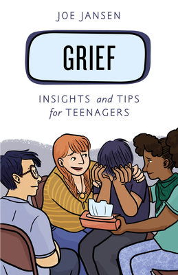 Grief: Insights and Tips for Teenagers - Joe Jansen