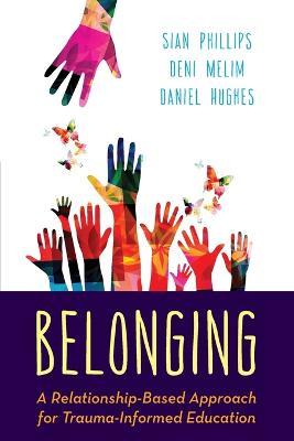 Belonging: A Relationship-Based Approach for Trauma-Informed Education - Sian Phillips