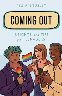 Coming Out: Insights and Tips for Teenagers - Kezia Endsley