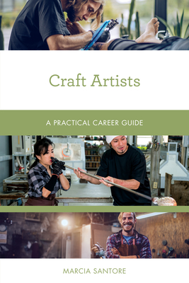 Craft Artists: A Practical Career Guide - Marcia Santore