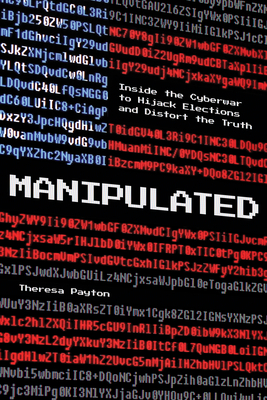 Manipulated: Inside the Cyberwar to Hijack Elections and Distort the Truth - Theresa Payton