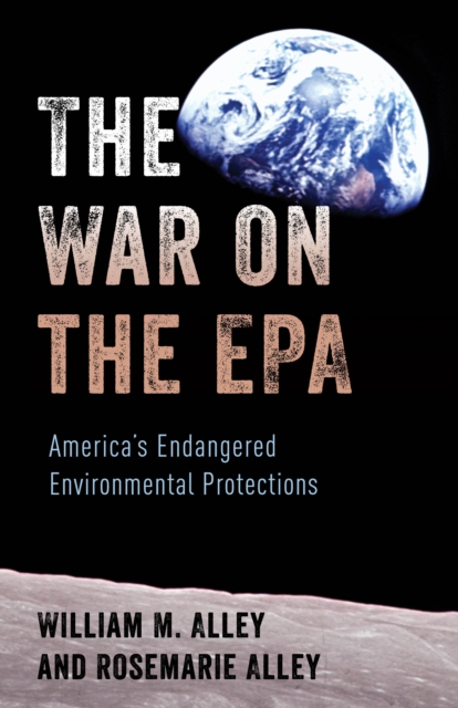 The War on the EPA: America's Endangered Environmental Protections - William M. Alley