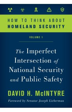 Coperta cărții 'How to Think about Homeland Security: The Imperfect Intersection of National Security and Public Safety, Volume 1 -'