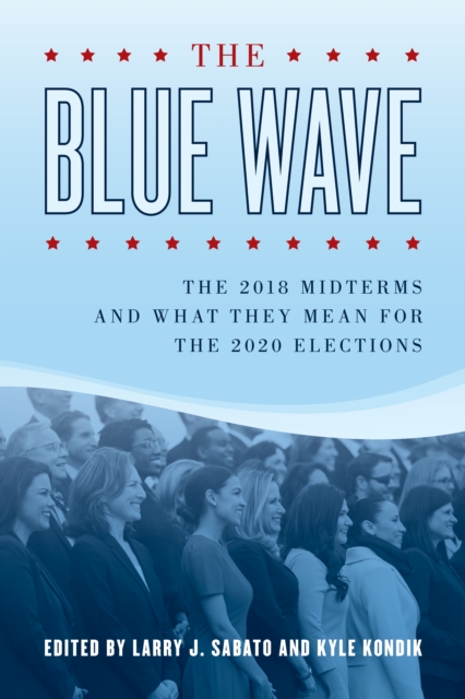 The Blue Wave: The 2018 Midterms and What They Mean for the 2020 Elections - Larry Sabato