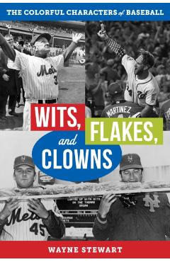Coperta cărții 'Wits, Flakes, and Clowns: The Colorful Characters of Baseball - Wayne Stewart'