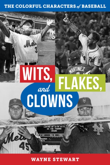 Wits, Flakes, and Clowns: The Colorful Characters of Baseball - Wayne Stewart