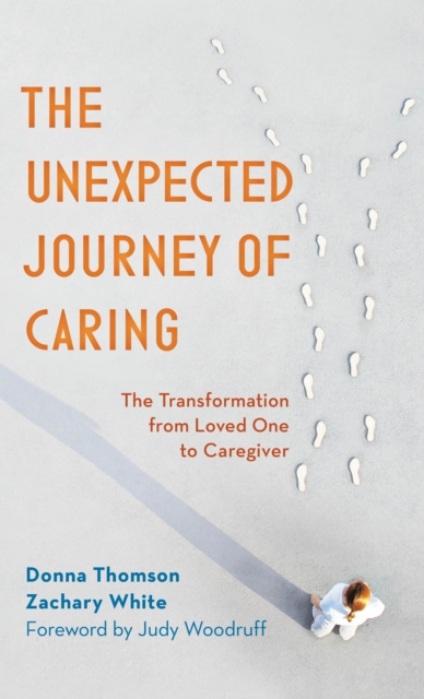 The Unexpected Journey of Caring: The Transformation from Loved One to Caregiver - Donna Thomson