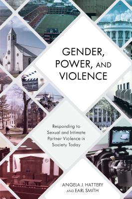 Gender, Power, and Violence: Responding to Sexual and Intimate Partner Violence in Society Today - Angela J. Hattery