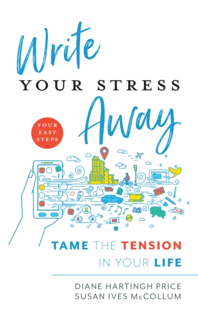 Write Your Stress Away: Tame the Tension in Your Life - Diane Hartingh Price