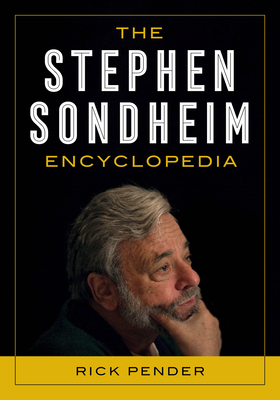 The Stephen Sondheim Encyclopedia - Rick Pender