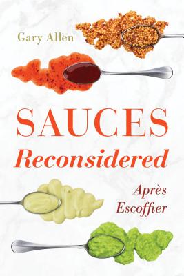 Sauces Reconsidered: Apr�s Escoffier - Gary Allen