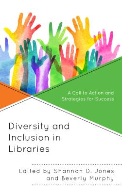 Diversity and Inclusion in Libraries: A Call to Action and Strategies for Success - Shannon D. Jones