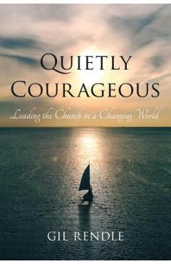 Coperta cărții 'Quietly Courageous: Leading the Church in a Changing World - Gil Rendle'