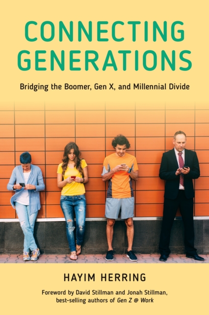 Connecting Generations: Bridging the Boomer, Gen X, and Millennial Divide - Hayim Herring