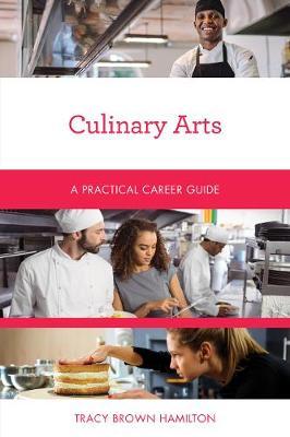 Culinary Arts: A Practical Career Guide - Tracy Brown Hamilton