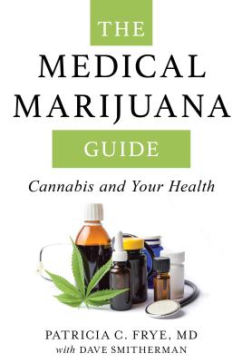 The Medical Marijuana Guide: Cannabis and Your Health - Patricia C. Frye