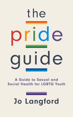The Pride Guide: A Guide to Sexual and Social Health for Lgbtq Youth - Jo Langford