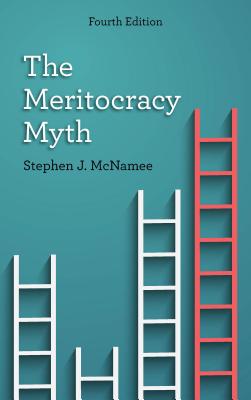 The Meritocracy Myth, Fourth Edition - Stephen J. Mcnamee