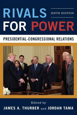 Rivals for Power: Presidential-Congressional Relations, Sixth Edition - James A. Thurber