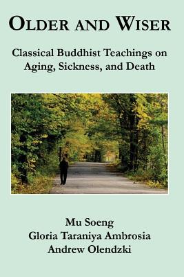 Older and Wiser: Classical Buddhist Teachings on Aging, Sickness, and Death - Gloria Taraniya Ambrosia