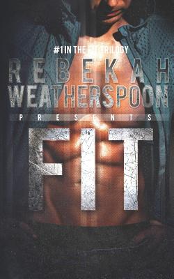 Fit: #1 in the Fit Trilogy - Rebekah Weatherspoon
