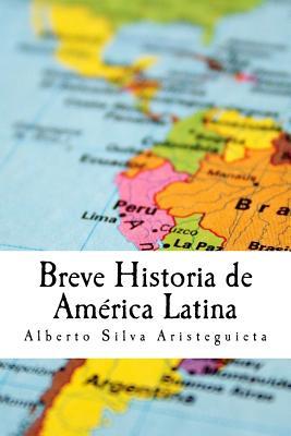 Breve Historia de Am�rica Latina - Alberto Luis Silva Aristeguieta