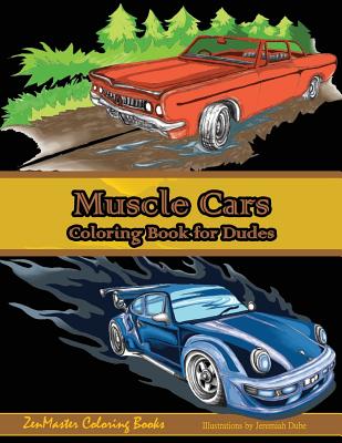 Muscle Cars Coloring Book for Dudes: Adult Coloring Book for Men - Zenmaster Coloring Books