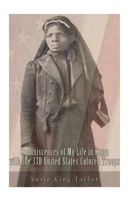 Reminiscences of My Life in Camp with the 33D United States Colored Troops, Late - Susie King Taylor