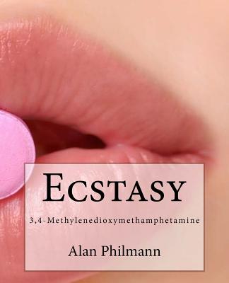 Ecstasy: 3,4-Methylenedioxymethamphetamine - Alan Philmann