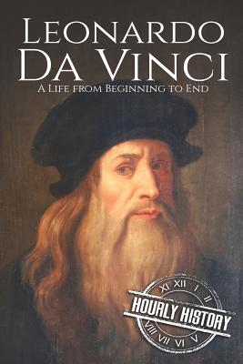 Leonardo da Vinci: A Life From Beginning to End - Hourly History
