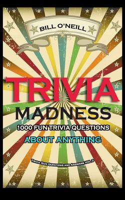 Trivia Madness 3: 1000 Fun Trivia Questions About Anything - Bill O'neill