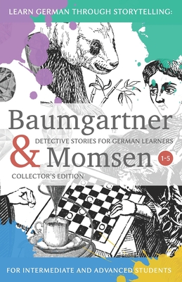 Learning German through Storytelling: Baumgartner & Momsen Detective Stories for German Learners, Collector's Edition 1-5 - Andr� Klein