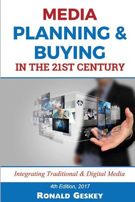 Media Planning & Buying n the 21st Century: Integrating Traditional & Digital Media - Ronald D. Geskey Sr