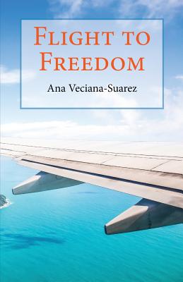 Flight to Freedom - Ana Veciana-suarez