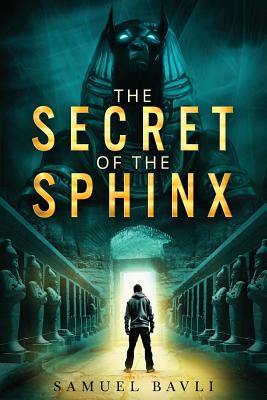 The Secret of the Sphinx: A Time-Travel Adventure to Ancient Egypt - Samuel Bavli