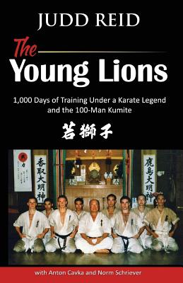 The Young Lions: 1,000 Days of training under a karate master and the 100-man Kumite. - Anton Cavka