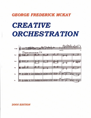 Creative Orchestration: A Project Method for Classes in Orchestration and Instrumentation - Frederick Leslie Mckay