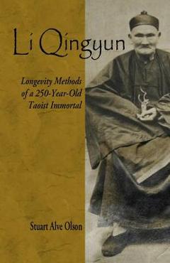 Coperta cărții 'Li Qingyun: Longevity Methods of a 250-Year-Old Taoist Immortal - Stuart Alve Olson'