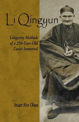 Li Qingyun: Longevity Methods of a 250-Year-Old Taoist Immortal - Stuart Alve Olson