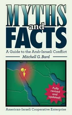 Myths and Facts: A Guide to the Arab-Israeli Conflict - Mitchell G. Bard