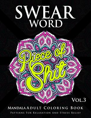 Swear Word Mandala Adults Coloring Book Volume 3: An Adult Coloring Book with Swear Words to Color and Relax - Marcus E. Brill
